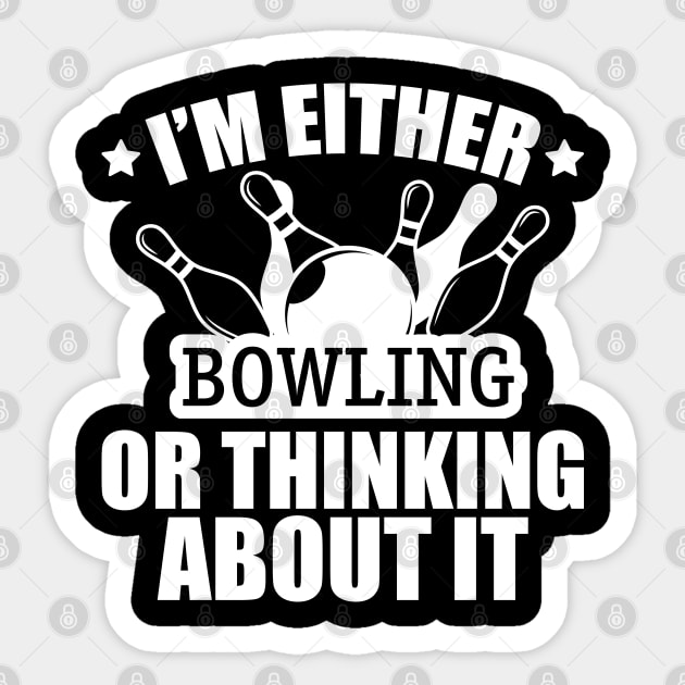 Bowling - I'm either bowling or thinking about it w Sticker by KC Happy Shop